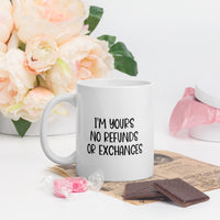 Load image into Gallery viewer, I&#39;m Yours No Refunds Or Exchanges White Mug
