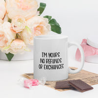 Load image into Gallery viewer, I&#39;m Yours No Refunds Or Exchanges White Mug
