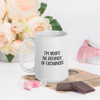 Load image into Gallery viewer, I&#39;m Yours No Refunds Or Exchanges White Mug
